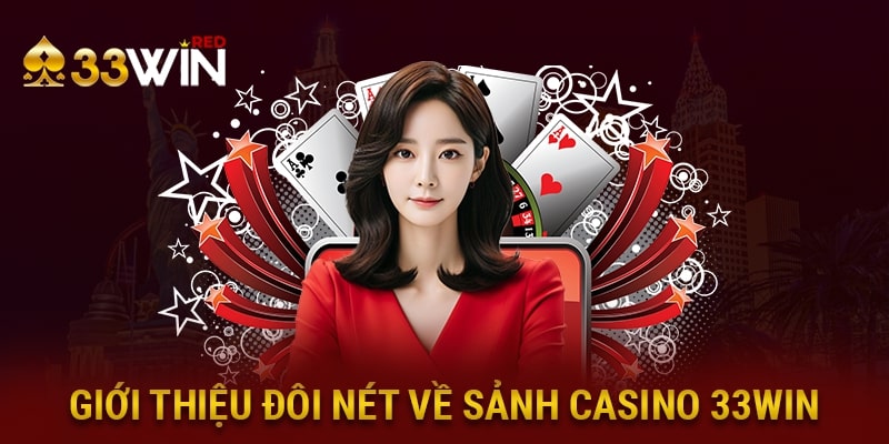 Giới thiệu đôi nét về sảnh casino 33WIN